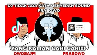 DJ TIDAK ADA KATA MENYERAH | SOUND PRABOWO YANG KALIAN CARI CARI!!!