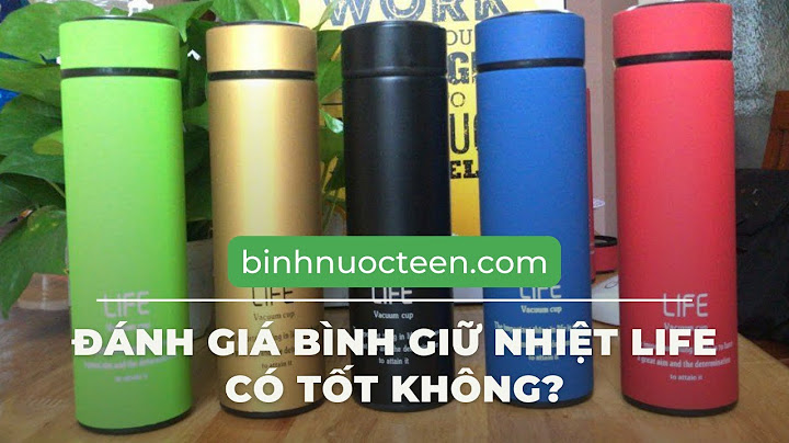 Đánh giá bình giữ nhiệt life năm 2024