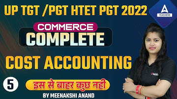 HTET 2022 | HTET PGT Commerce Classes | Complete Cost Accounting #5 | By Meenakshi Anand