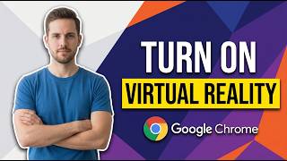 How To Turn On Virtual Reality In Google Chrome (Easy Guide)