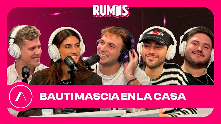 #RUMIS | BAUTI MASCIA en LA CASA | PROGRAMA #173