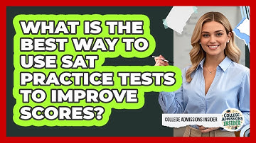 What Is The Best Way To Use SAT Practice Tests To Improve Scores? - College Admissions Insider