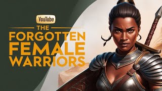 the forgotten female warriors