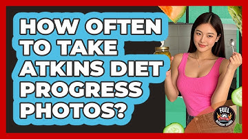 How Often To Take Atkins Diet Progress Photos?
