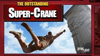 Dying Light - The Outstanding Super-Crane Community Event