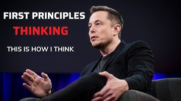 First Principles Thinking - How Elon Musk Solves Problems