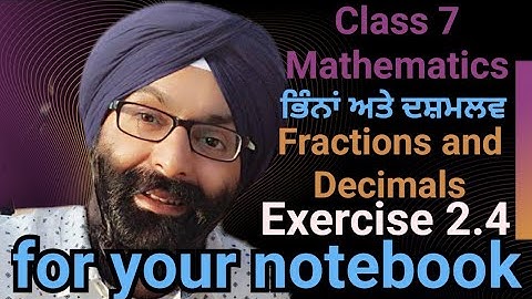 Class 7, Mathematics for your notebook, Exercise 2.4, Fractions and Decimals, ਭਿੰਨਾਂ ਅਤੇ ਦਸ਼ਮਲਵ