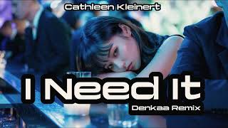 Download Lagu Cathleen Kleinert - I Need It | Denkaa Remix MP3