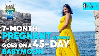 Travel Tales - Ep 25: 7-Month Pregnant Woman Goes On A 45-Day Babymoon Trip | Curly Tales