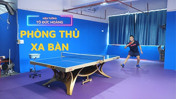 #21 Hướng dẫn kỹ thuật Phòng thủ xa bàn | Học bóng bàn cơ bản | Hoàng Chốp Bóng Bàn