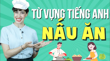 Từ vựng về nấu ăn trong tiếng Anh đầy đủ nhất - Tiếng Anh giao tiếp cho người mới bắt đầu
