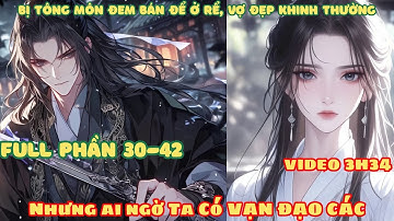 [Full Phần 30-42] Bị Tông Môn Đem Bán Ở Rể, Vợ Đẹp Khinh Thường! Nhưng Ai Ngờ Ta Có Được Vạn Đạo Các