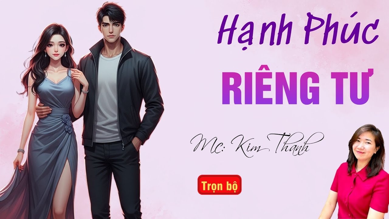TRUYỆN HAY RADIO: HẠNH PHÚC RIÊNG TƯ | TỔNG HỢP TRUYỆN HAY MC KIM THANH DIỄN ĐỌC.