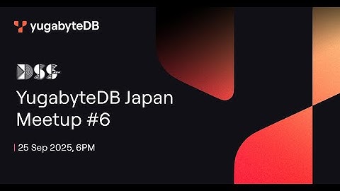 YugabyteDB Japan Meetup 6