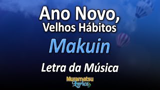 Makuin - Ano Novo, Velhos Hábitos - Letra / Lyrics