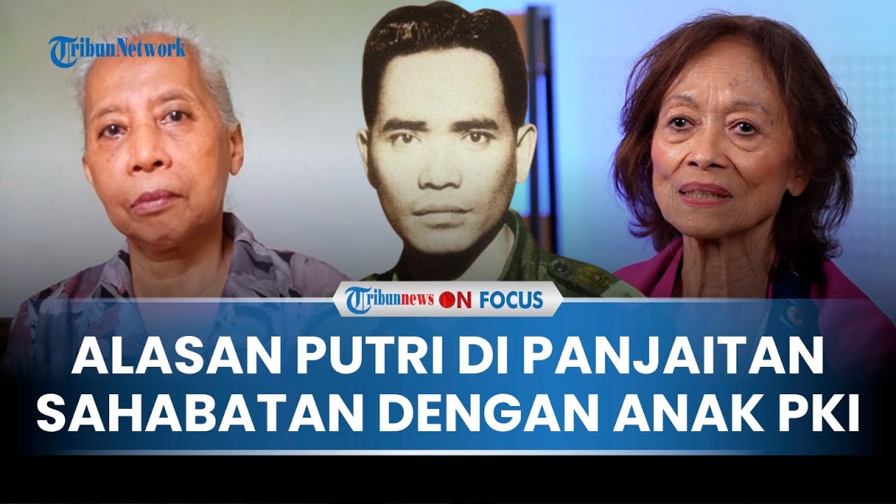 [FULL] Pengakuan Putri DI Panjaitan Bersahabat dengan Anak Pentolan PKI: Saya Menderita, Dia Juga