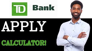 How To Apply For TD Bank CD Calculator (2025)