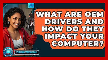 What Are OEM Drivers And How Do They Impact Your Computer? - Your Computer Companion