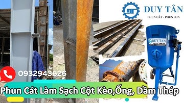 Phun cát tẩy rỉ làm sạch cột kèo, ống, dầm thép - kết cấu thép.