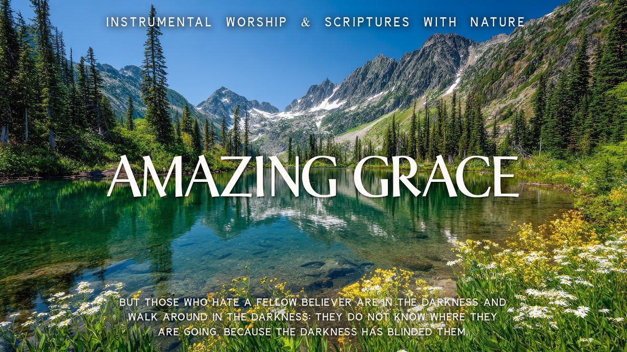 Amazing Grace : Peaceful Piano Worship for Prayer with Bible Scriptures and Nature's Healing Amazing Grace : Peaceful Piano Worship for Prayer with Bible Scriptures and Nature's Healing