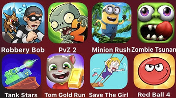 Robbery Bob,PVZ 2,Minion Rush,Zombie Tsunami,Tank Star,Tom Gold Run,Save The Girl,Red Ball 4