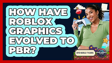 How Have Roblox Graphics Evolved To PBR? - Open World Tycoons