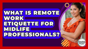 What Is Remote Work Etiquette For Midlife Professionals? - Midlife Reset Coach