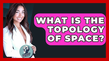 What Is The Topology Of Space? - Philosophy Beyond