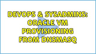Famous DevOps & SysAdmins: Oracle VM provisioning from dnsmasq Net Worth