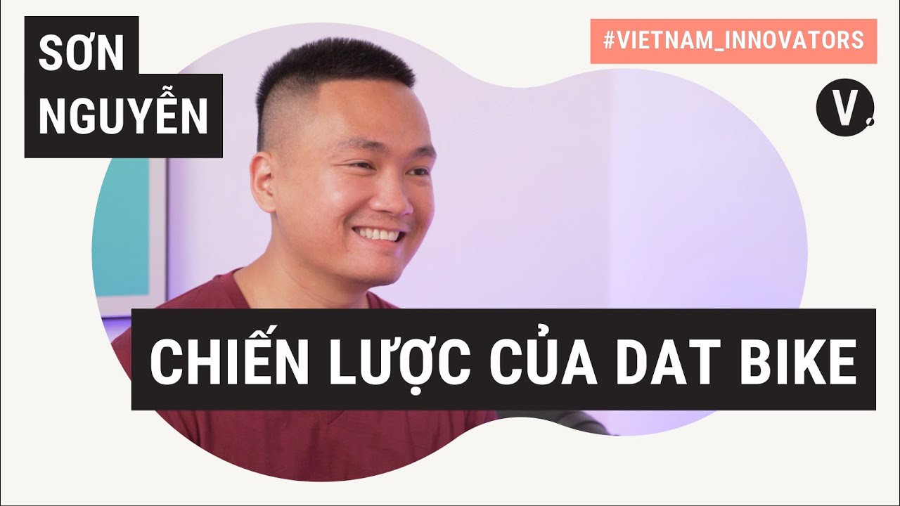 "Tập trung cho từng vấn đề" - Sơn Nguyễn, Nhà sáng lập, CEO tại Dat Bike |Vietnam Innovators VN EP15