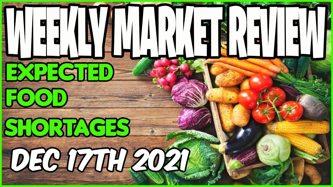 FOOD SHORTAGES - Dec 17th MARKET REVIEW