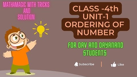 FOR DAV AND DAYANAND STUDENTS Class-4th, UNIT -1(ORDERING OF NUMBER)