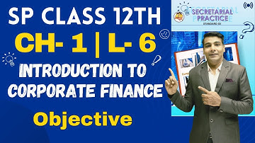 SP Class 12th | Chapter 1 | Introduction to Corporate Finance | Lecture 6 | Prof. Ajay Vyas |