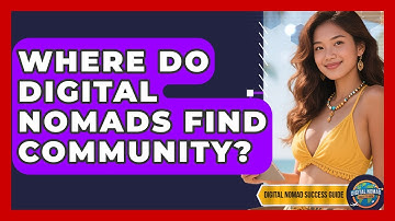 Where Do Digital Nomads Find Community? - Digital Nomad Success Guide