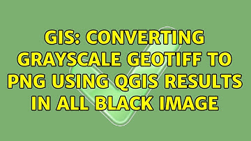 GIS: Converting Grayscale GeoTIFF to PNG using QGIS results in all black image (2 Solutions!!)