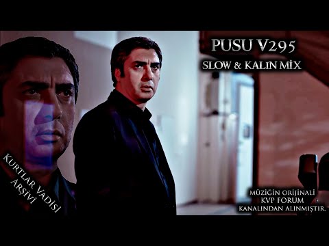 Pusu V295 - Slow & Kalın Mix | Kurtlar Vadisi Pusu