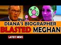 Diana's Biographer BLASTED Meghan: Poor Girl with Delusions of Wealth and Power