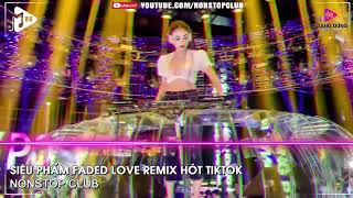 NONSTOP BAY PHÒNG 2022✈SIÊU PHẨM FADED LOVE REMIX HÓT TIKTOK✈NHẠC DJ VINAHOUSE 2022 CỰC MẠNH