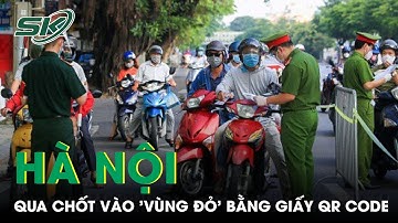 Sử Dụng Giấy Đi Đường QR Code, Người Hà Nội Nhẹ Nhàng Qua Chốt Vào 