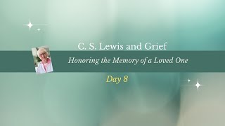 C. S. Lewis and Grief:  Honoring the Memory of a Loved One