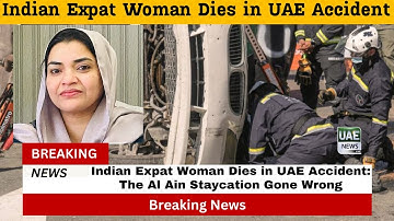 Indian Expat Woman Dies in UAE Accident: The Al Ain Staycation Gone Wrong