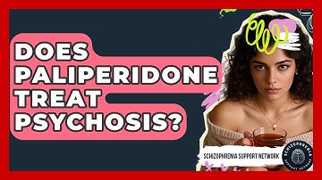 Does Paliperidone Treat Psychosis? - Schizophrenia Support Network