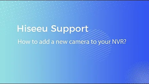 How to add a new camera to your NVR?