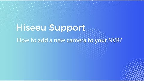 How to add a new camera to your NVR?