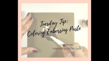Tuesday Tip- Colored Embossing Paste