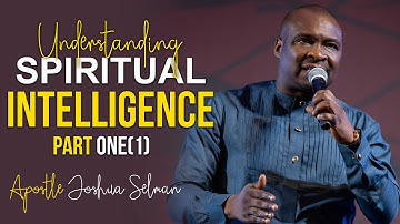 UNDERSTANDING SPIRITUAL INTELLIGENCE (PART 1) - Apostle Joshua Selman 2022
