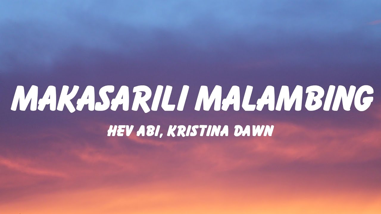Hev Abi, Kristina Dawn - Makasarili Malambing (Lyrics) - YouTube