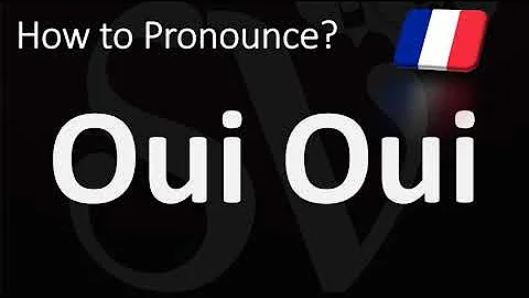How to Pronounce Oui Oui? (CORRECTLY)