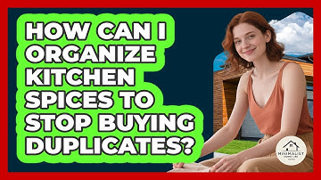 How Can I Organize Kitchen Spices To Stop Buying Duplicates? - Minimalist Home Life