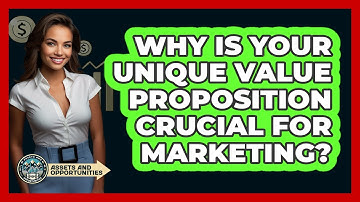 Why Is Your Unique Value Proposition Crucial for Marketing?